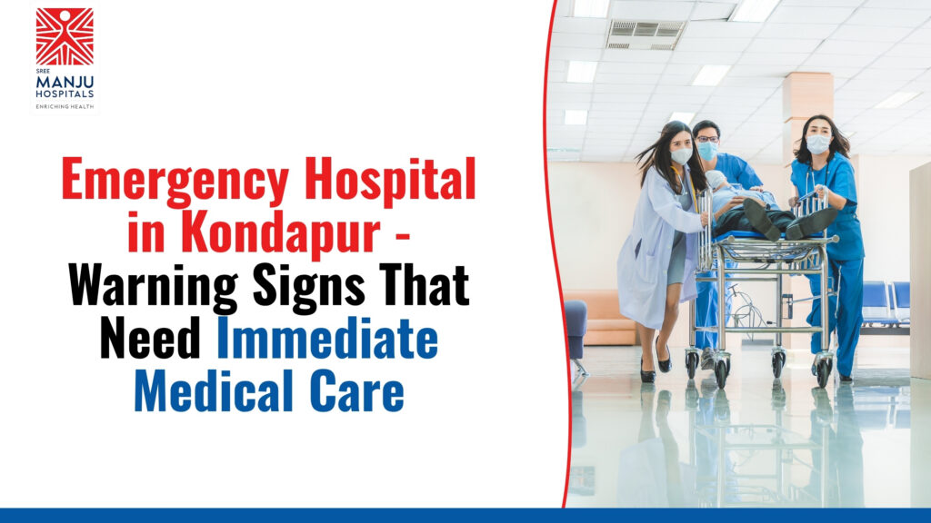 Emergency Hospital in Kondapur - Warning Signs That Need Immediate Medical Care