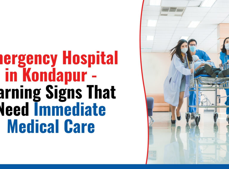 Emergency Hospital in Kondapur - Warning Signs That Need Immediate Medical Care