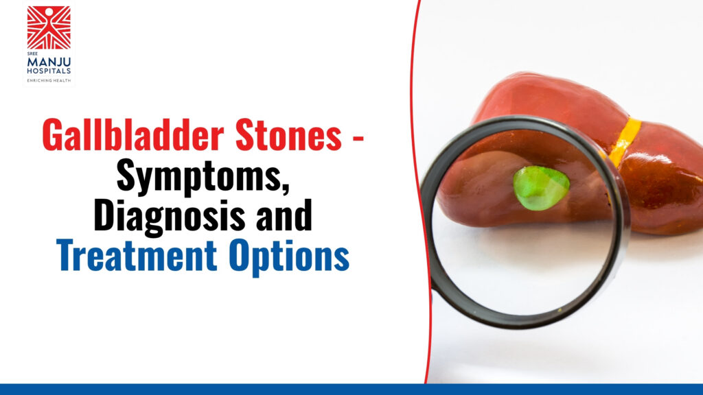 Gallbladder Stones - Symptoms, Diagnosis and Treatment Options